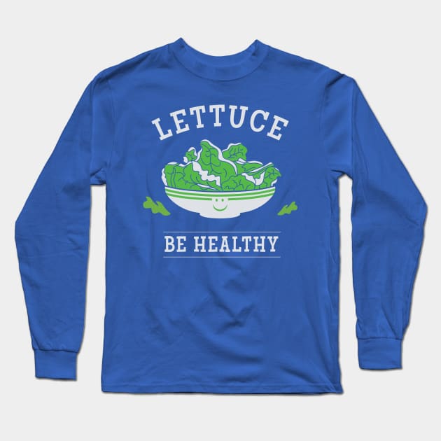 Lettuce Be Healthy Long Sleeve T-Shirt by Heyday Threads